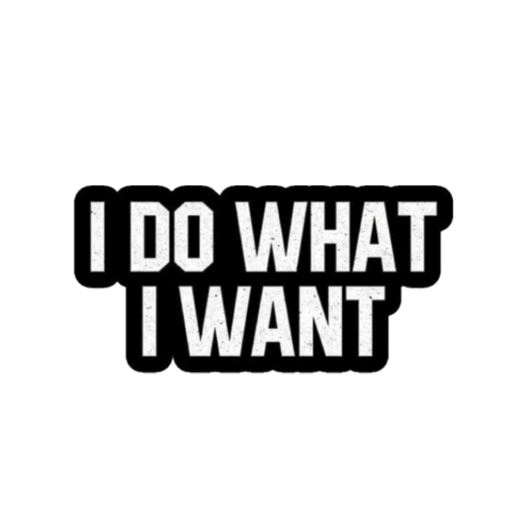 I DO What I want
