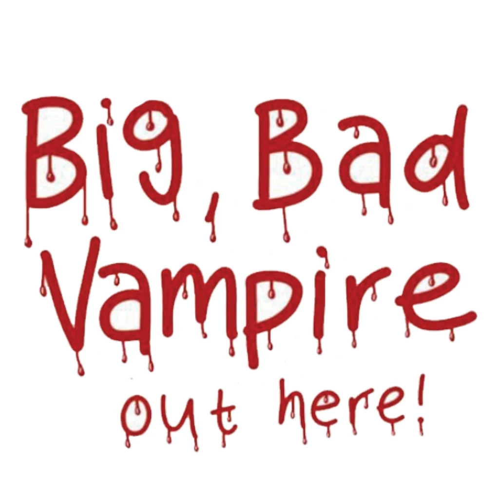 Big Bad Vampire out here